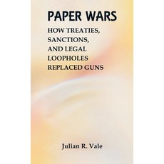 (영문도서)Paper Wars: How Treaties Sanctions and Legal Loopholes Replaced Guns Hardcover, Vij Books, English, 9788199242456