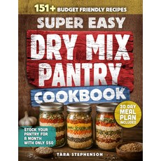슈퍼 이지 드라이 믹스 팬트리 요리책: 50달러에 팬트리를 비축하고 한 달에 번만 쇼핑하며 깨끗한 상태로 요리할 수 있는 151가지 저렴한 레시피... 장기 보관 계획드라이 요리, 기본
