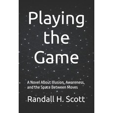 (영문도서)Playing the Game: A Novel About Illusion Awareness and the Space Between Moves Paperback, Independently Published, English, 9798245050911