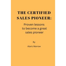 (영문도서) The certified sales pioneer: Proven lessons to become a great sales pioneer Paperback, Independently Published, English, 9798353045847