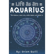 (英文圖書)Life as an Aquarius: 500 Hilarious Jokes Every Water Bearer Will Relate To 平裝版, Independently Published, 英文