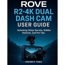 (영문도서)Rove R2-4k Dual Dash CAM User Guide: Unlocking Setup Secrets Hidden Features a... Paperback, Independently Published, English, 9798272743381
