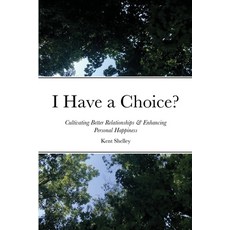 (영문도서) I Have a Choice?: Cultivating Better Relationships & Enhancing Personal Happiness Paperback, Lulu.com, English, 9781794810860