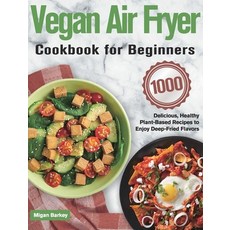 (영문도서) Vegan Air Fryer Cookbook for Beginners: 1000-Day Delicious Healthy Plant-Based Recipes to En... Hardcover, Hebe Alisa, English, 9781639350261