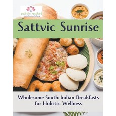 (영문도서) Sattvic Sunrise: Wholesome South Indian Breakfasts for Holistic Wellness Paperback, Sattvic Method Company, English, 9798223007784