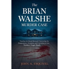(영문도서)The Brian Walshe Murder Case: Timeline of a Brutal Betrayal Uncovering the Disa... Paperback, Independently Published, English, 9798241477064