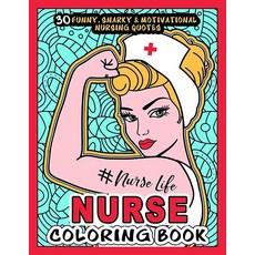 NURSE COLORING BOOK - # Nurse Life: More than 30 Funny Snarky & Motivational Nursing Quotes insid