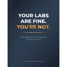(영문도서)Your Labs Are Fine. You're Not.: Understanding the Mineral Deficiencies Your Doc... Paperback, Joy Stephenson-Laws, English, 9798993974064