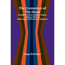 (영문도서)The Cremation of the Dead; Considered from an aesthetic sanitary religious hi... Paperback, Alpha Edition, English, 9789369874118