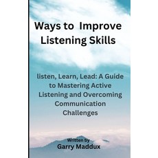 (영문도서) Ways to Improve Listening Skills: listen Learn Lead: A Guide to Mastering Active Listening ... Paperback, Independently Published, English, 9798870830452
