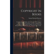 (영문도서) Copyright In Books: An Inquiry Into Its Origin And An Account Of The Present State Of The La... Hardcover, Legare Street Press, English, 9781020219528