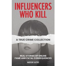 (영문도서)Influencers Who Kill: A True Crime Collection: Real Stories of Online Fame and F... Paperback, Ulysses Press, English, 9781646048052