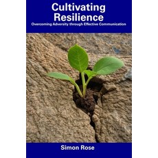 (영문도서) Cultivating Resilience: Overcoming Adversity through Effective Communication Paperback, Independently Published, English, 9798857402245