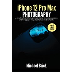 iPhone 12 Pro Max Photography: A Complete Tutorial for Beginners to Master Cinematic Videography and... Paperback, Independently Published, English, 9798588302395