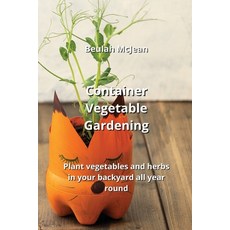 (영문도서) Container Vegetable Gardening: Plant vegetables and herbs in your backyard all year round Paperback, Beulah McJean, English, 9781087996356