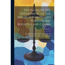 (영문도서) Decisions of the Department of the Interior in Appealed Pension and Bounty-Land Claims; Volum... Paperback, Legare Street Press, English, 9781022487253