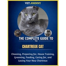 (영문도서)The Complete Guide to Chartreux Cat: Choosing Preparing For House Training Gr... Paperback, Independently Published, English, 9798195840693