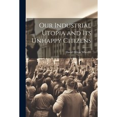 (영문도서) Our Industrial Utopia and Its Unhappy Citizens Paperback, Legare Street Press, English, 9781021622358