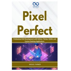 (영문도서)Pixel Perfect: Professional GUI Development with Python: Tkinter PyQt6 and Cus... Paperback, Independently Published, English, 9798258797186 Independently Published, English, 9798258797186