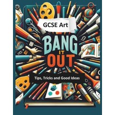 (영문도서) Bang it Out: GCSE Art Tips Tricks and Good Ideas Paperback, Independently Published, English, 9798304637176