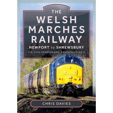 (영문도서)The Welsh Marches Railway: Newport to Shrewsbury a Contemporary Perspective Hardcover, Pen and Sword Transport, English, 9781399047012
