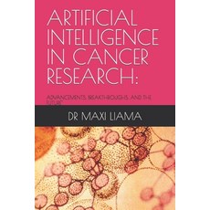(영문도서) Artificial Intelligence in Cancer Research: Advancements Breakthroughs and the Future Paperback, Independently Published, English, 9798386898199