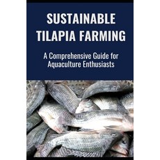 (영문도서) Sustainable Tilapia Farming: A Comprehensive Guide for Aquaculture Enthusiasts Paperback, Independently Published, English, 9798313851426