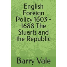 (영문도서) English Foreign Policy 1603 - 1688 The Stuarts and the Republic Paperback, Independently Published, 9798302050915