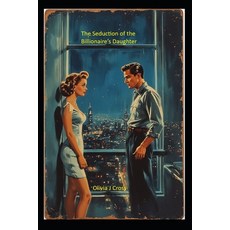 (영문도서)The Seduction of the Billionaire's Daughter Paperback, Independently Published, English, 9798297706057