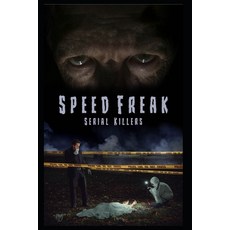 (영문도서) Speed Freak Serial Killers: The Horrifying True Story Of The Speed Freak Serial Killers Paperback, Independently Published, English, 9798439106110
