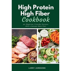 (영문도서) High Protein High Fiber Cookbook: 40+ Beginner-Friendly Recipes With a Sample M... Paperback, Mindplusfood, English, 9798330422869