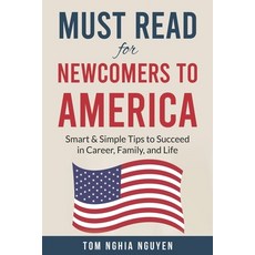 (영문도서)Must Read for Newcomers to America: Smart & Simple Tips to Succeed in Career Fa... Paperback, Independently Published, English, 9798270964801
