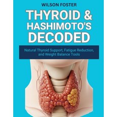 (영문도서)Thyroid & Hashimoto's Decoded: Natural Thyroid Support Fatigue Reduction and W... Paperback, Independently Published, English, 9798269453477