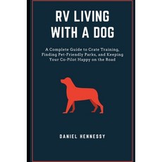(영문도서)RV Living with a Dog: A Complete Guide to Crate Training Finding Pet-Friendly P... Paperback, Independently Published, English, 9798274226028