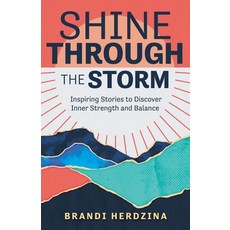 (영문도서) Shine Through the Storm: Inspiring Stories to Discover Inner Strength and Balance Paperback, Brandi Herdzina, LLC, English, 9798991263801
