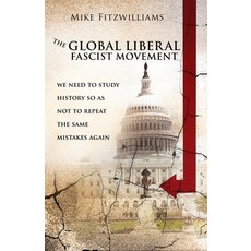 The Global Liberal Fascist Movement: we need to to study history so as not to repeat the same mistak... Paperback, Xulon Press, English, 9781632210975