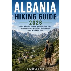 (영문도서)Albania Hiking Guide 2026: Theth Valbona Valley Albanian Alps Trails Mountain... Paperback, Independently Published, English, 9798197593450 Independently Published, English, 9798197593450