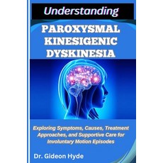 (영문도서)Understanding Paroxysmal Kinesigenic Dyskinesia: Exploring Symptoms Causes Tre... Paperback, Independently Published, English, 9798289166760