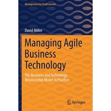 (영문도서) Managing Agile Business Technology: The Business and Technology Relationship Model in Practice Paperback, Springer, English, 9783030906009