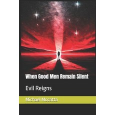 (영문도서)When Good Men Remain Silent: Evil Reigns Paperback, Independently Published, English, 9798307539354