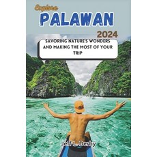 (영문도서) Explore Palawan 2024: Savoring Nature's Wonders and Making the Most of Your Trip Paperback, Independently Published, English, 9798878172288