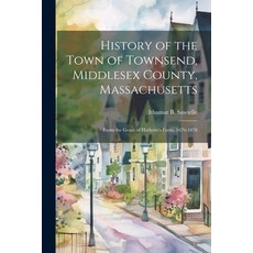 (영문도서) History of the Town of Townsend Middlesex County Massachusetts: From the Grant of Hathorn's... Paperback, Legare Street Press, English, 9781021502698