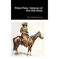 (영문도서)Pistol Pete Veteran of the Old West Hardcover, Old Pioneer Press, English, 9781387913961