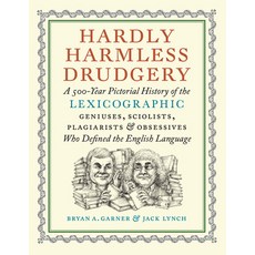 (영문도서) Hardly Harmless Drudgery: A 500-Year Pictorial History of the Lexicographic Geniuses Sciolis... Hardcover, David R. Godine Publisher, English, 9781567928075