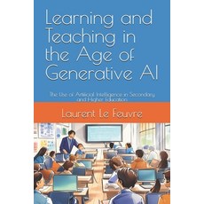 (영문도서)Learning and Teaching in the Age of Generative AI: The Use of Artificial Intelli... Paperback, Leading Change & Leadership, English, 9782959234323