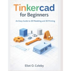 (영문도서)Tinkercad for Beginners: An Easy Guide to 3D Modeling and 3D Printing Paperback, Independently Published, English, 9798245281742