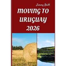 (영문도서)Moving to Uruguay 2026: Your Practical Roadmap to Seamless Relocation Affordabl... Paperback, Independently Published, English, 9798276850610