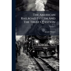 (영문도서)The American Railroad System And The Trust Question Paperback, Hutson Street Press, English, 9781024793376
