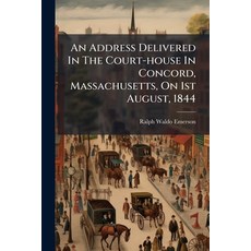 (영문도서)An Address Delivered In The Court-house In Concord Massachusetts On 1st August... Paperback, Nabu Press, English, 9781179395210