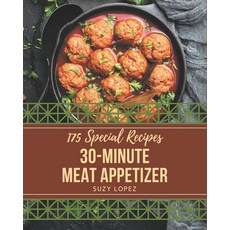 175 Special 30-Minute Meat Appetizer Recipes: Happiness is When You Have a 30-Minute Meat Appetizer ... Paperback, Independently Published, English, 9798571050265
